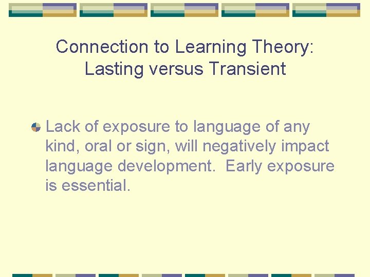 Connection to Learning Theory: Lasting versus Transient Lack of exposure to language of any