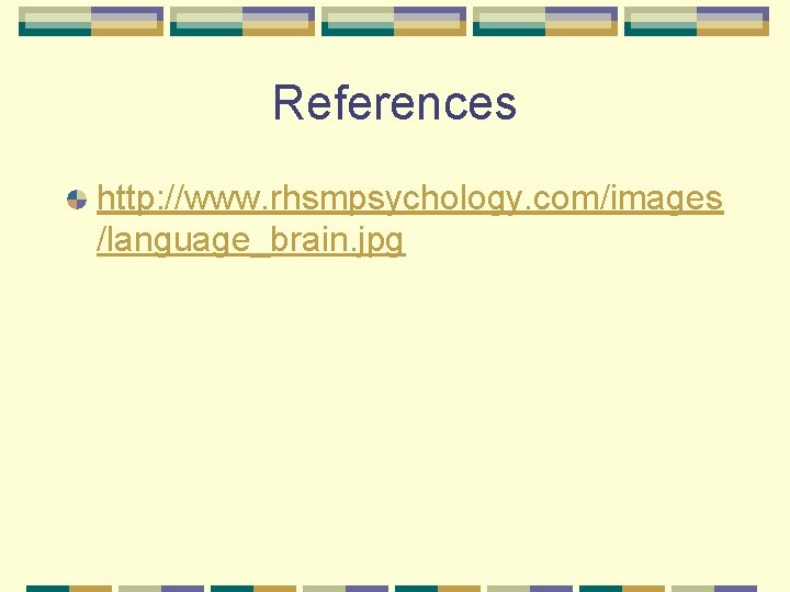 References http: //www. rhsmpsychology. com/images /language_brain. jpg 