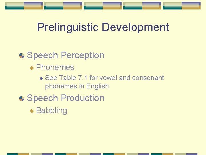 Prelinguistic Development Speech Perception l Phonemes l See Table 7. 1 for vowel and