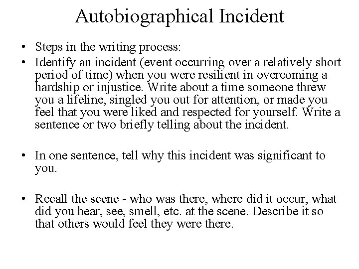 Autobiographical Incident • Steps in the writing process: • Identify an incident (event occurring