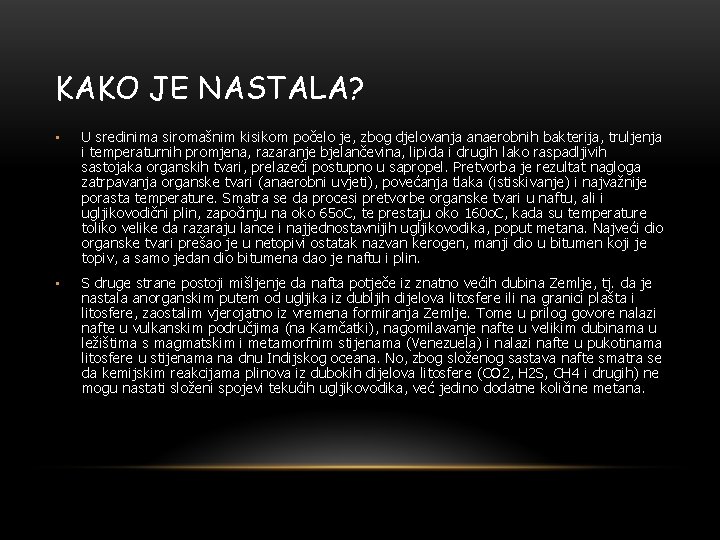 KAKO JE NASTALA? • U sredinima siromašnim kisikom počelo je, zbog djelovanja anaerobnih bakterija,