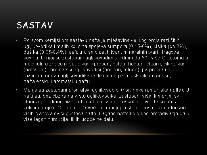 SASTAV • Po svom kemijskom sastavu nafta je mješavina velikog broja različitih ugljikovodika i