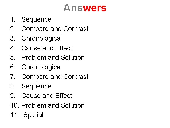 Answers 1. Sequence 2. Compare and Contrast 3. Chronological 4. Cause and Effect 5.