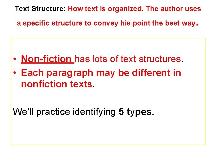 Text Structure: How text is organized. The author uses a specific structure to convey