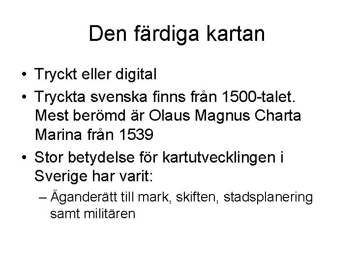 Den färdiga kartan • Tryckt eller digital • Tryckta svenska finns från 1500 -talet.