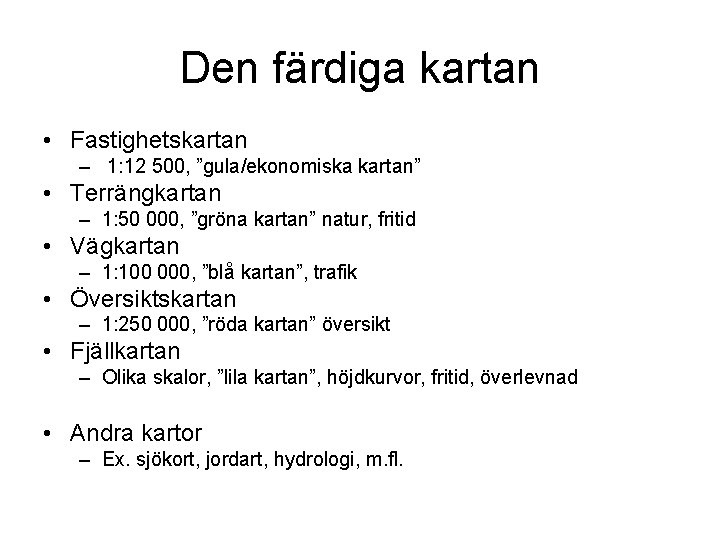 Den färdiga kartan • Fastighetskartan – 1: 12 500, ”gula/ekonomiska kartan” • Terrängkartan – Den färdiga kartan • Fastighetskartan – 1: 12 500, ”gula/ekonomiska kartan” • Terrängkartan –