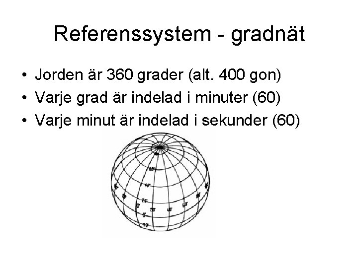 Referenssystem - gradnät • Jorden är 360 grader (alt. 400 gon) • Varje grad