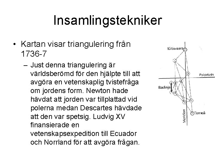 Insamlingstekniker • Kartan visar triangulering från 1736 -7 – Just denna triangulering är världsberömd