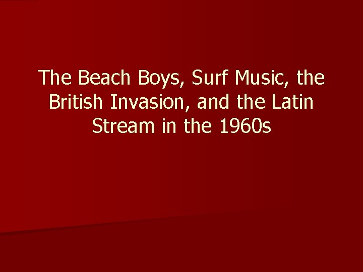 The Beach Boys, Surf Music, the British Invasion, and the Latin Stream in the