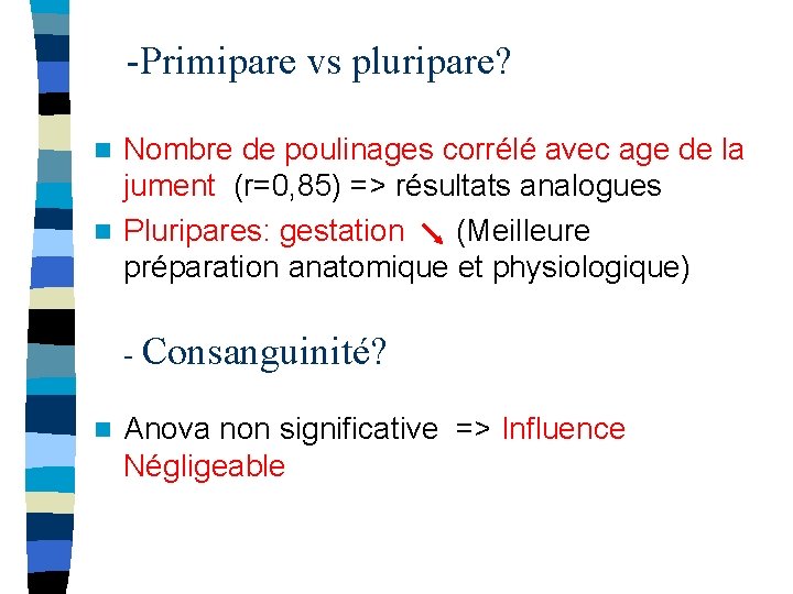 -Primipare vs pluripare? Nombre de poulinages corrélé avec age de la jument (r=0, 85)