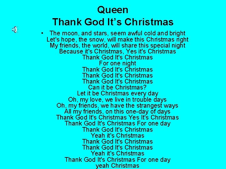 Queen Thank God It’s Christmas • The moon, and stars, seem awful cold and