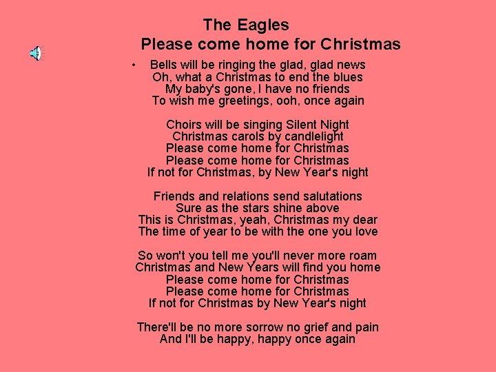 The Eagles Please come home for Christmas • Bells will be ringing the glad,