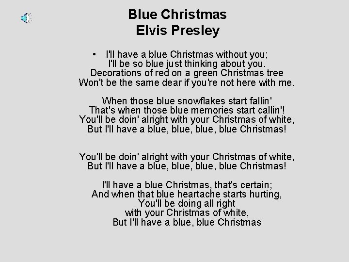 Blue Christmas Elvis Presley • I'll have a blue Christmas without you; I'll be