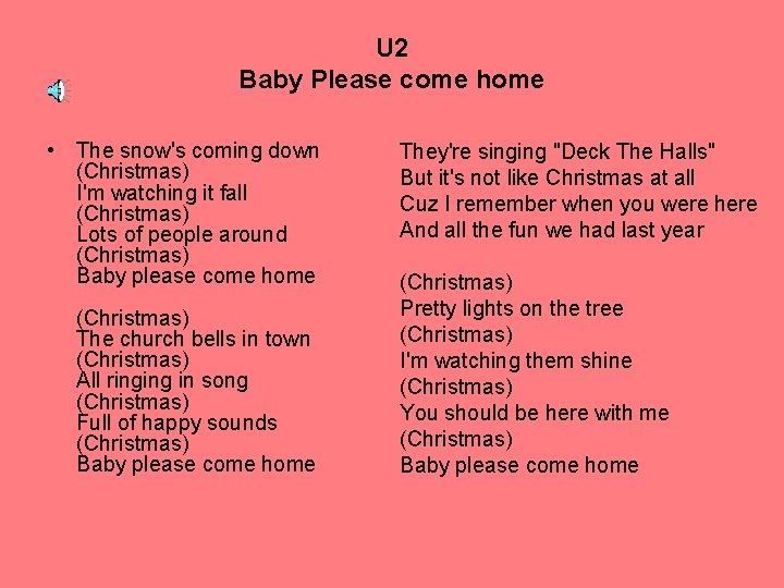 U 2 Baby Please come home • The snow's coming down (Christmas) I'm watching