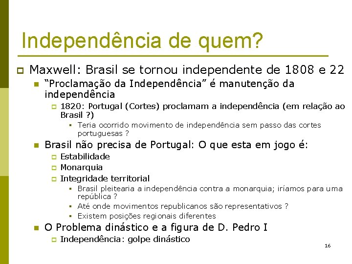 Independência de quem? p Maxwell: Brasil se tornou independente de 1808 e 22 n