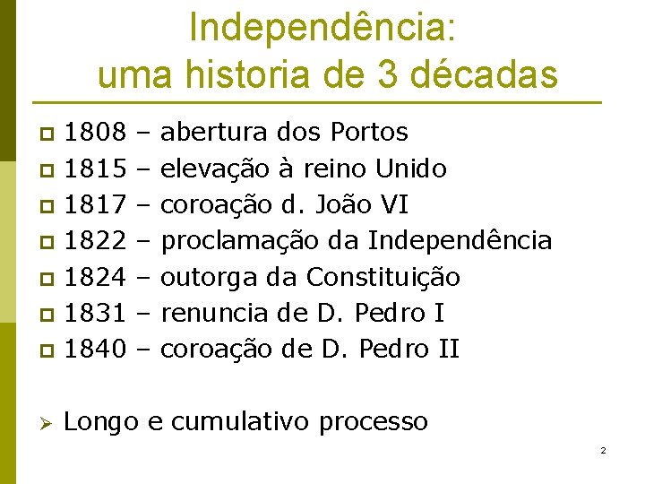 Independência: uma historia de 3 décadas 1808 p 1815 p 1817 p 1822 p