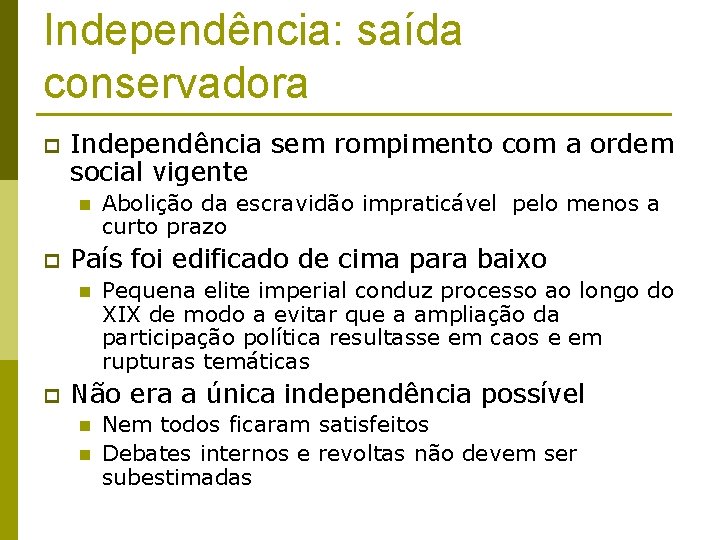 Independência: saída conservadora p Independência sem rompimento com a ordem social vigente n p