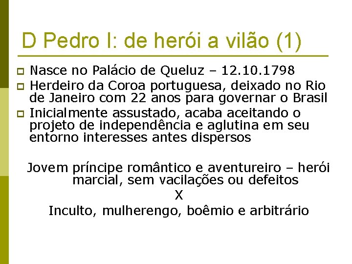 D Pedro I: de herói a vilão (1) p p p Nasce no Palácio