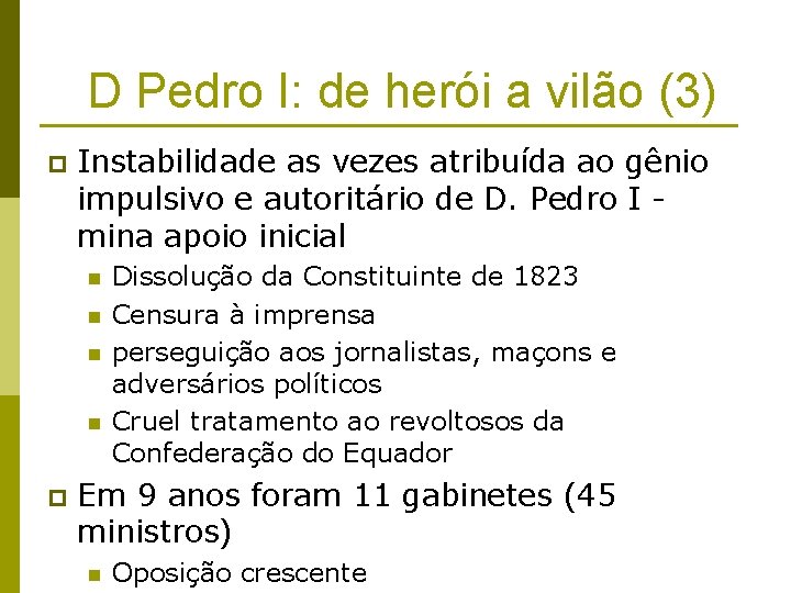 D Pedro I: de herói a vilão (3) p Instabilidade as vezes atribuída ao