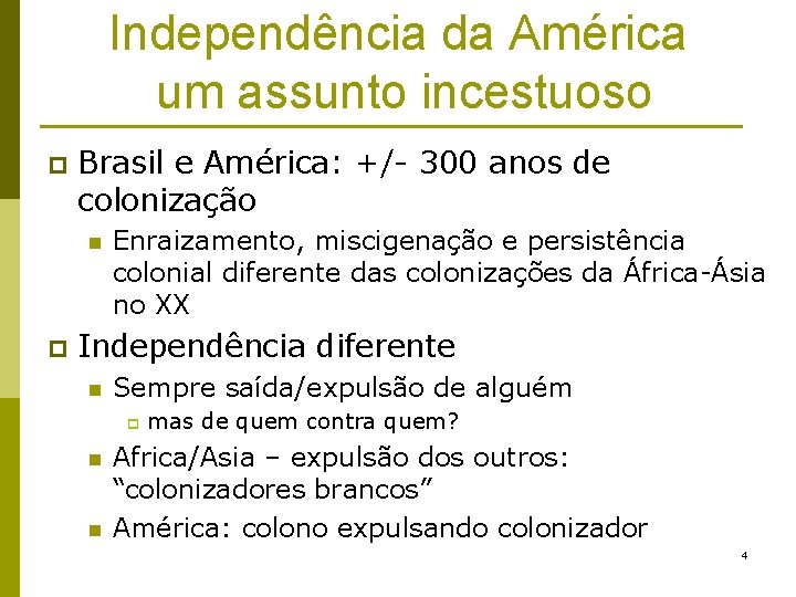 Independência da América um assunto incestuoso p Brasil e América: +/- 300 anos de