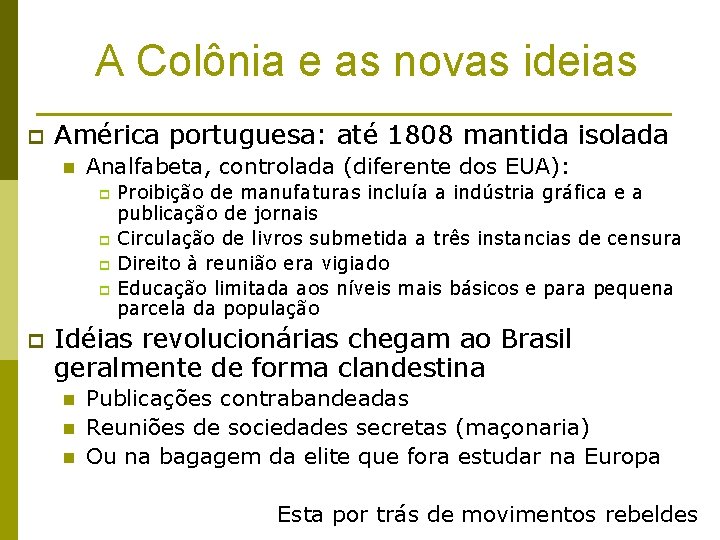 A Colônia e as novas ideias p América portuguesa: até 1808 mantida isolada n