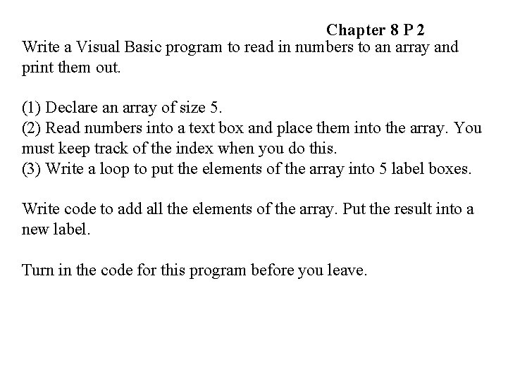 Chapter 8 P 2 Write a Visual Basic program to read in numbers to