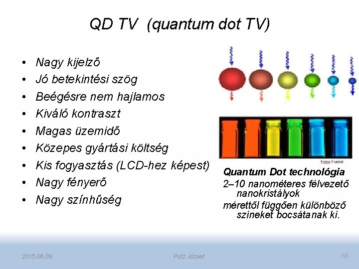 QD TV (quantum dot TV) • • • Nagy kijelző Jó betekintési szög Beégésre