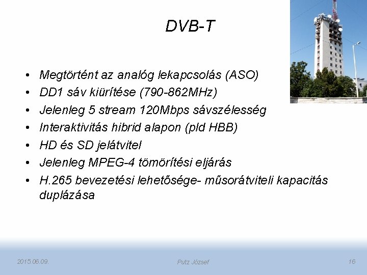 DVB-T • • Megtörtént az analóg lekapcsolás (ASO) DD 1 sáv kiürítése (790 -862