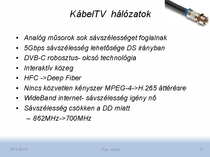 Kábel. TV hálózatok • • Analóg műsorok sávszélességet foglalnak 5 Gbps sávszélesség lehetősége DS