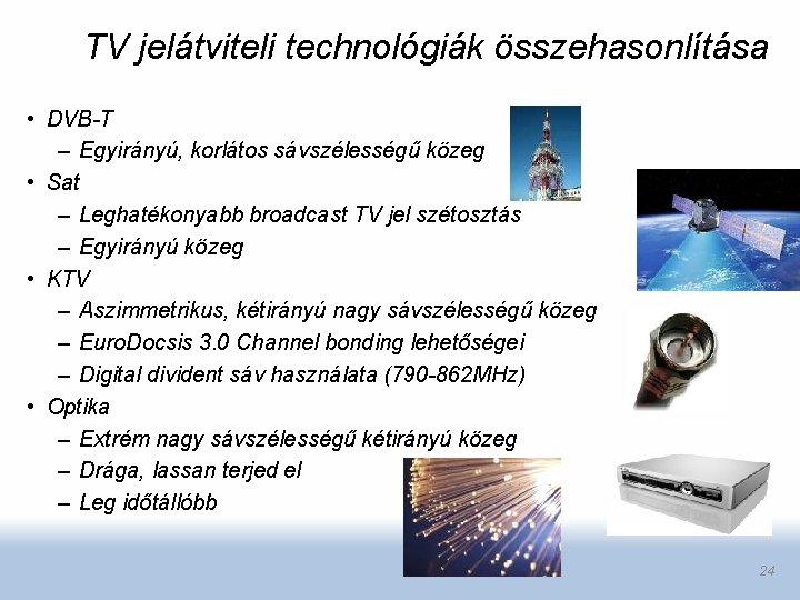 TV jelátviteli technológiák összehasonlítása • DVB-T – Egyirányú, korlátos sávszélességű közeg • Sat –