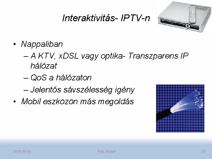 Interaktivitás- IPTV-n • Nappaliban – A KTV, x. DSL vagy optika- Transzparens IP hálózat