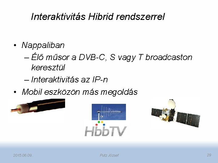 Interaktivitás Hibrid rendszerrel • Nappaliban – Élő műsor a DVB-C, S vagy T broadcaston