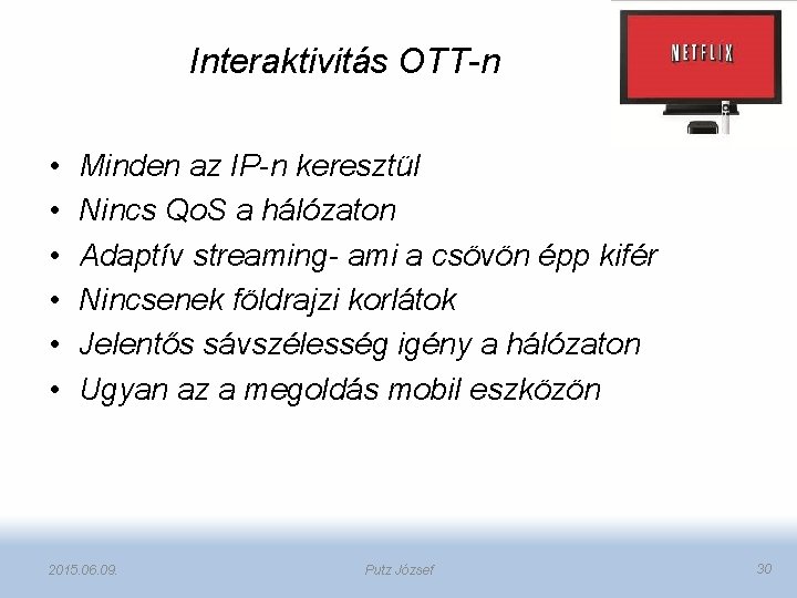 Interaktivitás OTT-n • • • Minden az IP-n keresztül Nincs Qo. S a hálózaton
