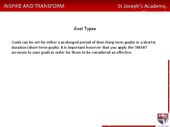 INSPIRE AND TRANSFORM St Joseph’s Academy, Kilmarnock Goal Types Goals can be set for