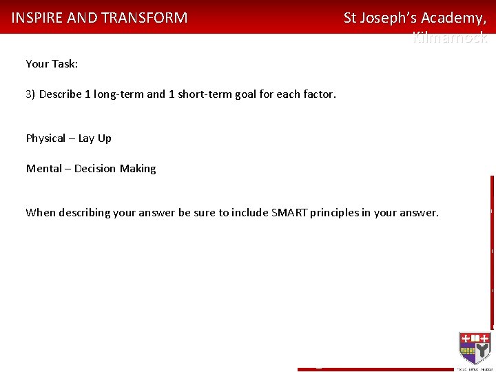 INSPIRE AND TRANSFORM St Joseph’s Academy, Kilmarnock Your Task: 3) Describe 1 long-term and