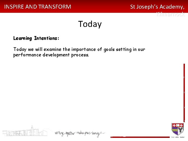 INSPIRE AND TRANSFORM St Joseph’s Academy, Kilmarnock Today Learning Intentions: Today we will examine