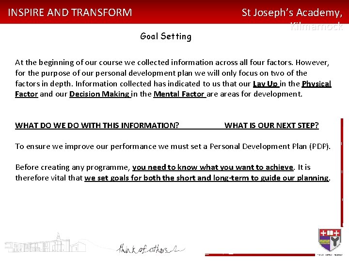 INSPIRE AND TRANSFORM Goal Setting St Joseph’s Academy, Kilmarnock At the beginning of our