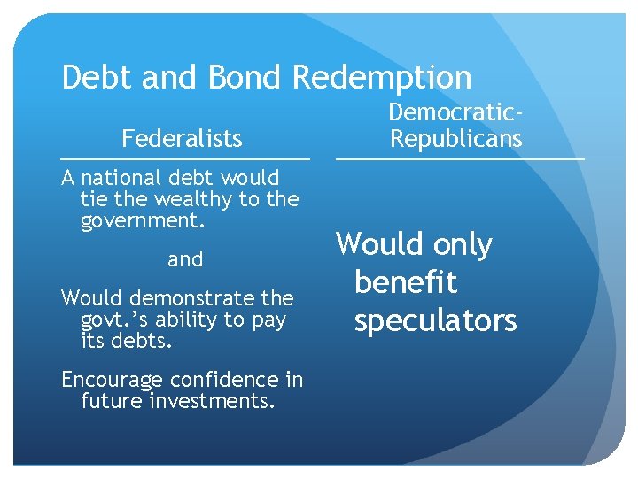 Debt and Bond Redemption Federalists A national debt would tie the wealthy to the