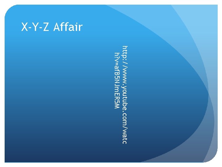 X-Y-Z Affair http: //www. youtube. com/watc h? v=af. B 5 NJm. ER 5 M