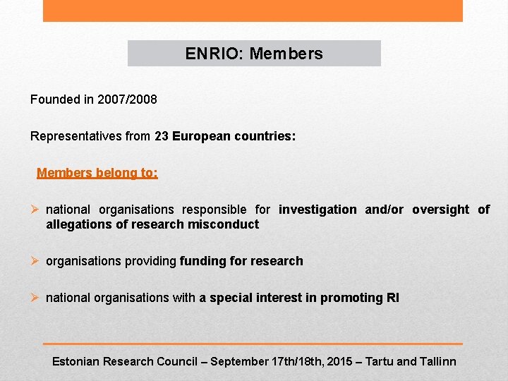 ENRIO: Members Founded in 2007/2008 Representatives from 23 European countries: Members belong to: Ø