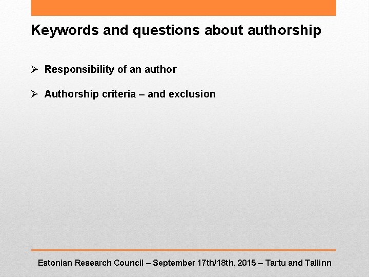 Keywords and questions about authorship Ø Responsibility of an author Ø Authorship criteria –