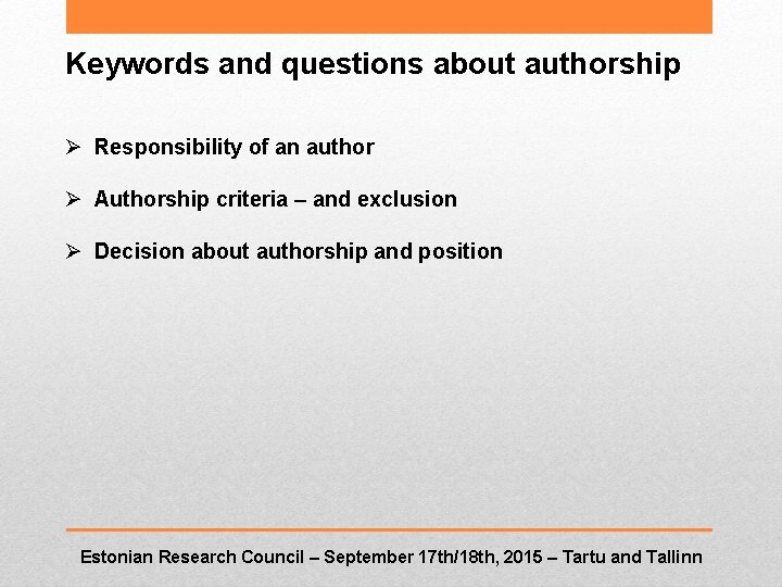 Keywords and questions about authorship Ø Responsibility of an author Ø Authorship criteria –