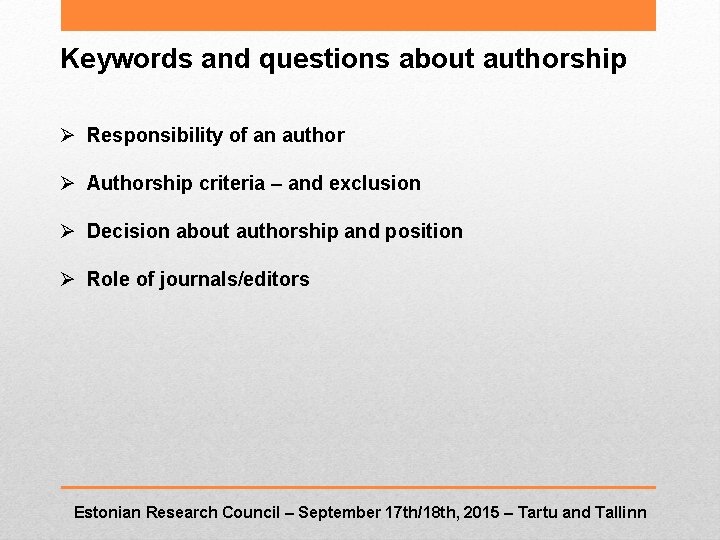 Keywords and questions about authorship Ø Responsibility of an author Ø Authorship criteria –