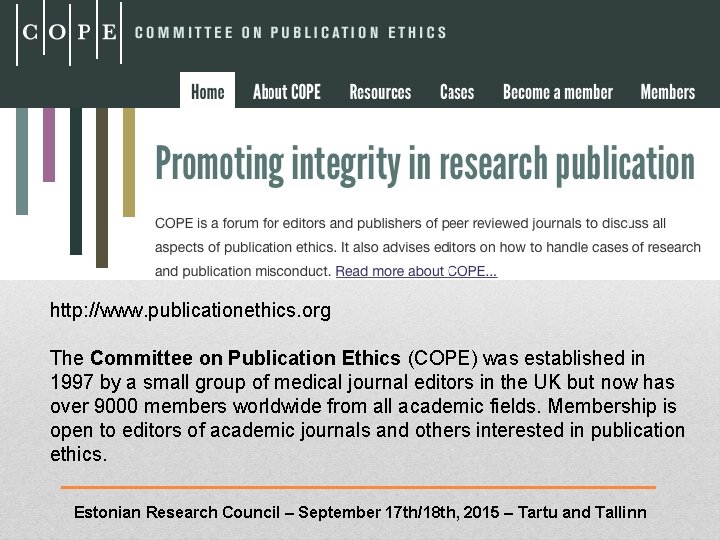 http: //www. publicationethics. org The Committee on Publication Ethics (COPE) was established in 1997