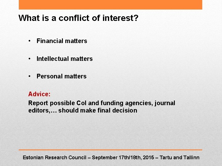What is a conflict of interest? • Financial matters • Intellectual matters • Personal