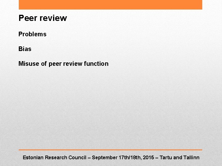 Peer review Problems Bias Misuse of peer review function Estonian Research Council – September