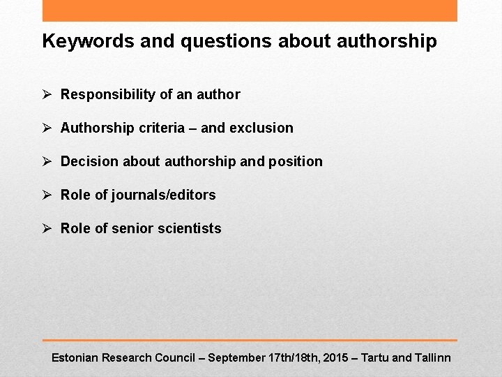 Keywords and questions about authorship Ø Responsibility of an author Ø Authorship criteria –