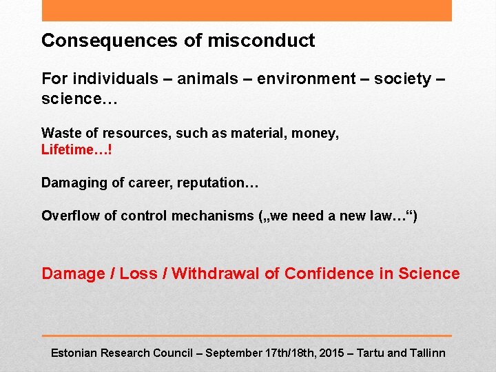 Consequences of misconduct For individuals – animals – environment – society – science… Waste