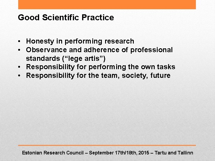 Good Scientific Practice • Honesty in performing research • Observance and adherence of professional