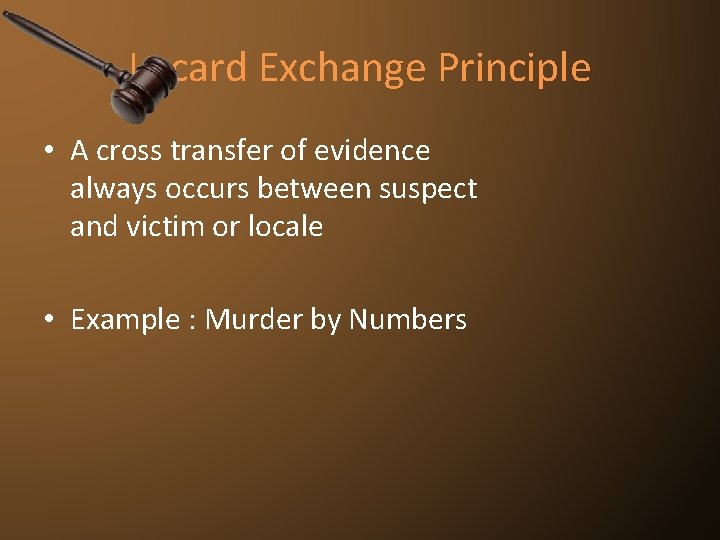 Locard Exchange Principle • A cross transfer of evidence always occurs between suspect and
